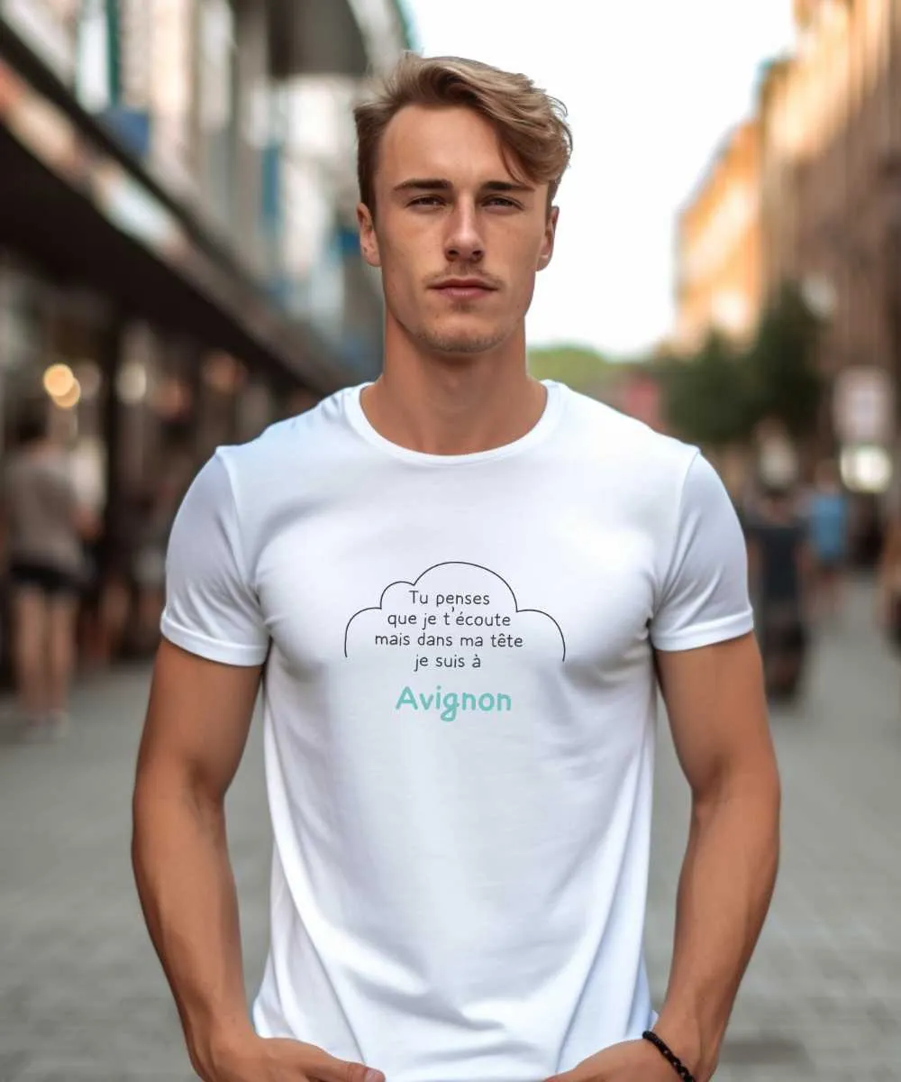 T-Shirt Tu penses que je t'écoute mais dans ma tête je suis à Avignon